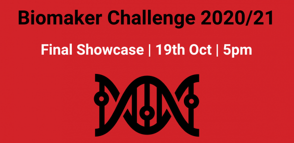 Biomaker Challenge Final Showcase 2020/21 Biomaker Challenge Final Showcase | 19th Oct | 17:00-18:30