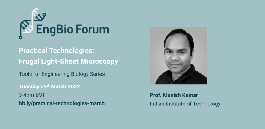 Practical Technologies: Frugal Light-Sheet Microscopy with Prof. Manish Kumar | Tue 29th March, 3-4pm BST | bit.ly/practical-technologies-march