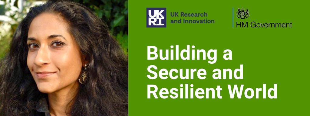 Photo of Dr Lalitha Sundaram next to a green background with the UKRI and HM Government logos and white text reading 'Building a Secure and Resilient World'