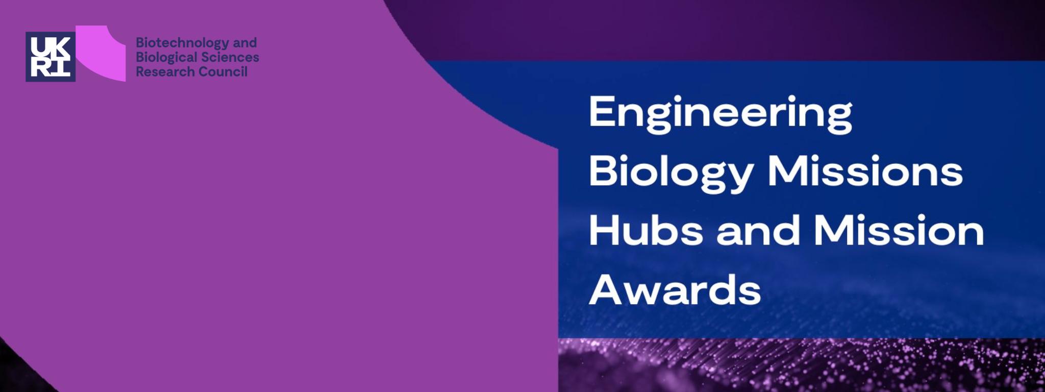 A purple background with a blue banner a white text reading “Engineering Biology Mission Hubs and Mission Awards”. The BBSRC logo is in the top left corner.