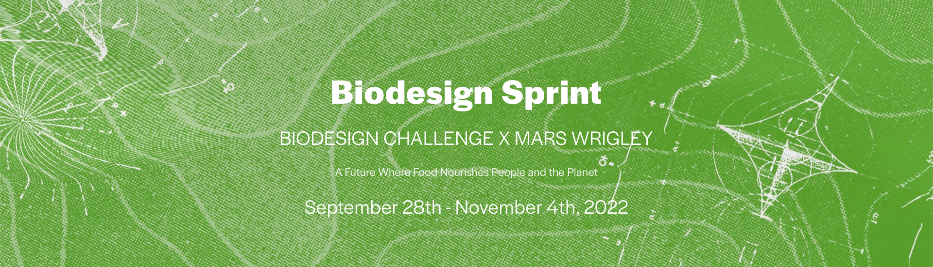 Green background with white scientific sketches. Text reads "Biodesign Sprint, Biodesign Challenge x Mars Wrigley, A future where food nourishes people and the planet, September 28th - November 4th 2022